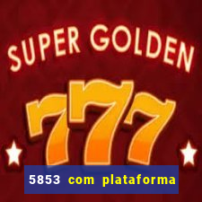 5853 com plataforma de jogos